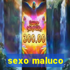 sexo maluco